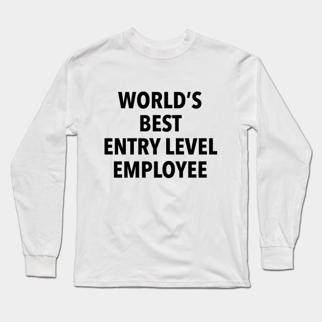 World's Best Entry Level Employee T-Shirt Long Sleeve T-Shirt by dumbshirts